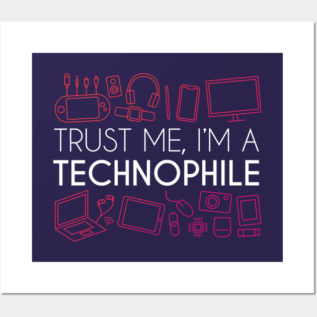 Trust Me, I'm A Technophile Wall Art by GeekMeOut